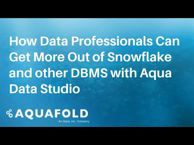 How Data Professionals Can Get More Out of Snowflake and other DBMS with Aqua Data Studio